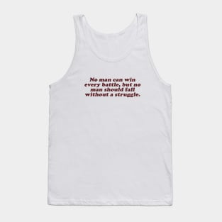 no man can win every battle but no man should fall without a struggle Tank Top